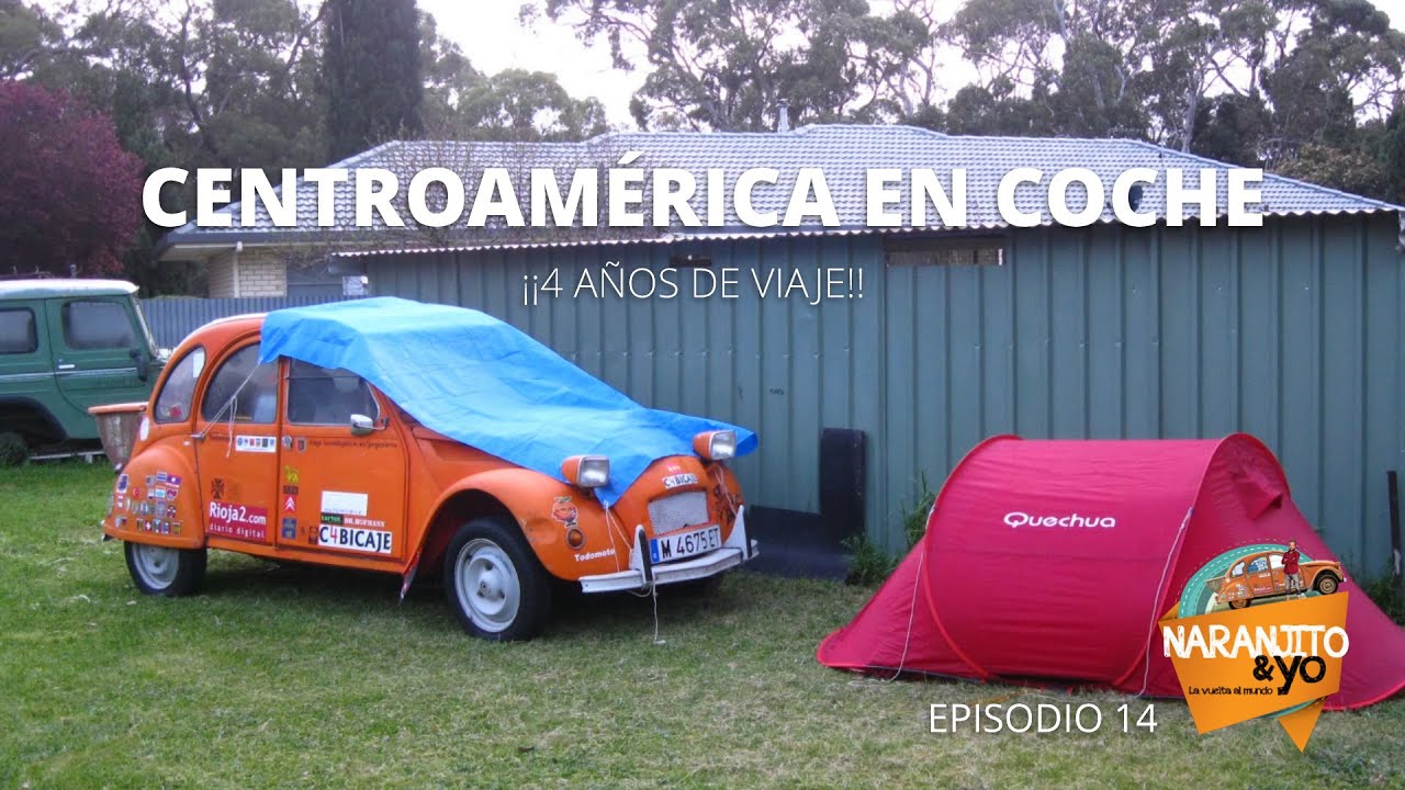 La VUELTA al MUNDO. CENTROAMÉRICA en COCHE. Webserie Naranjito y Yo: Episodio 14