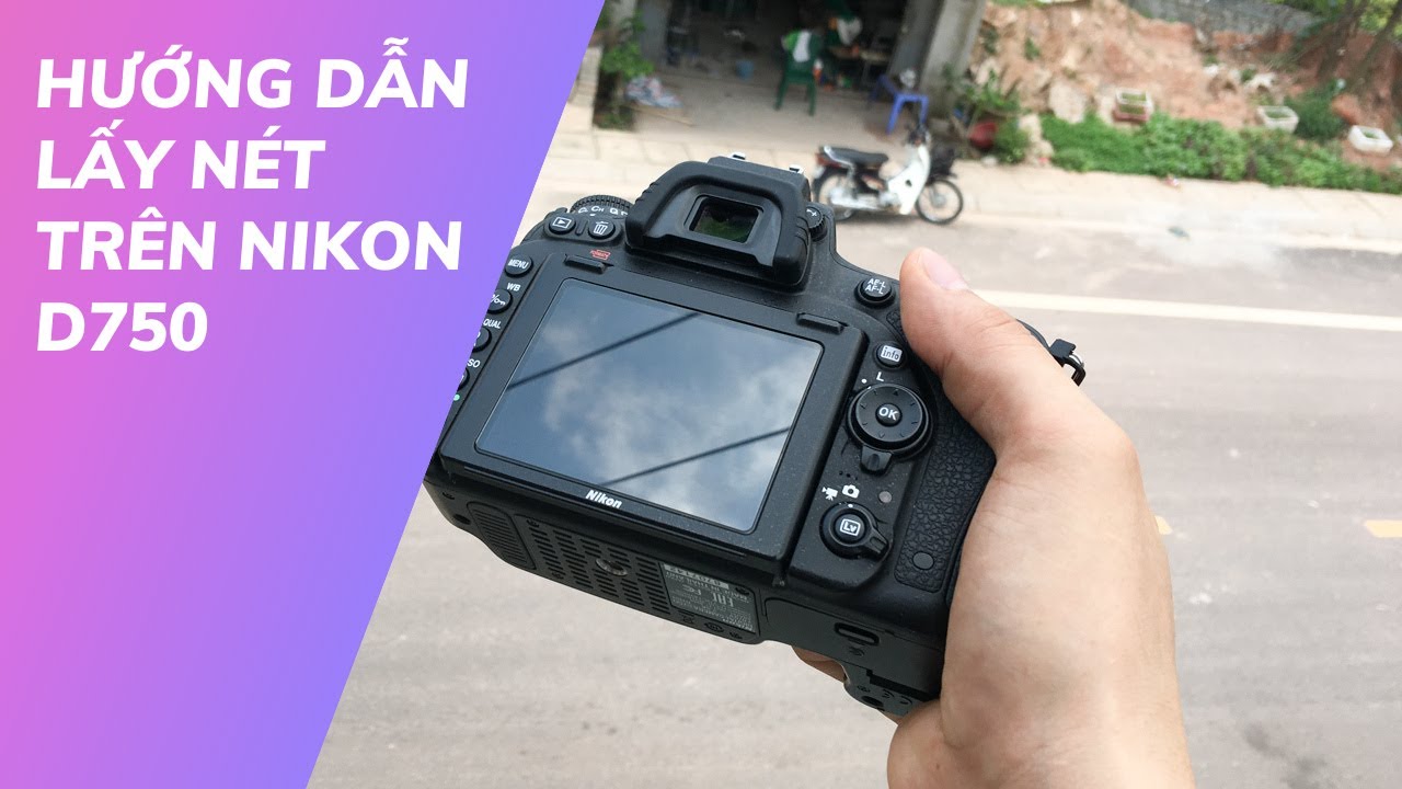 Hướng dẫn lấy nét Nikon D750