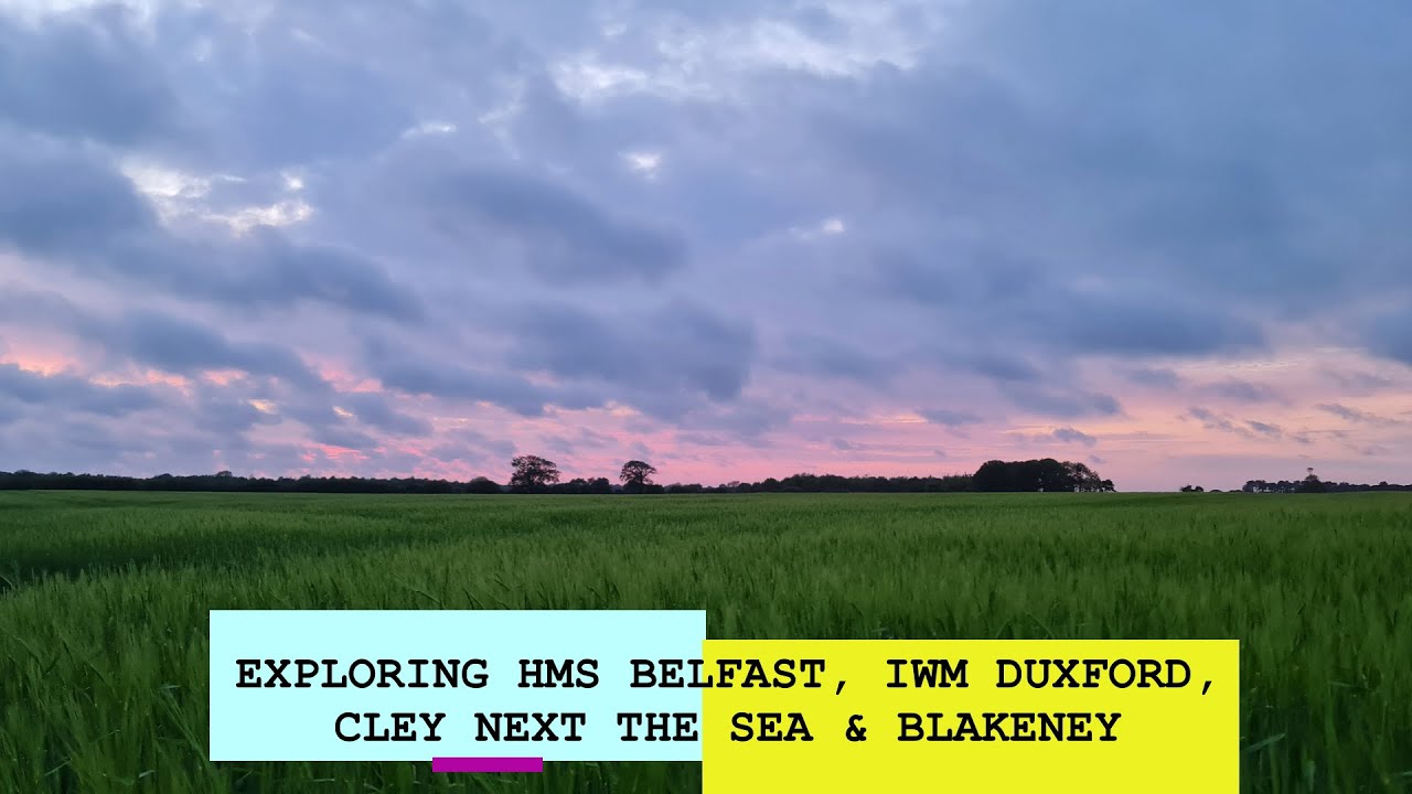 Exploring HMS Belfast, IWM Duxford, Cley next the Sea & Blakeney
