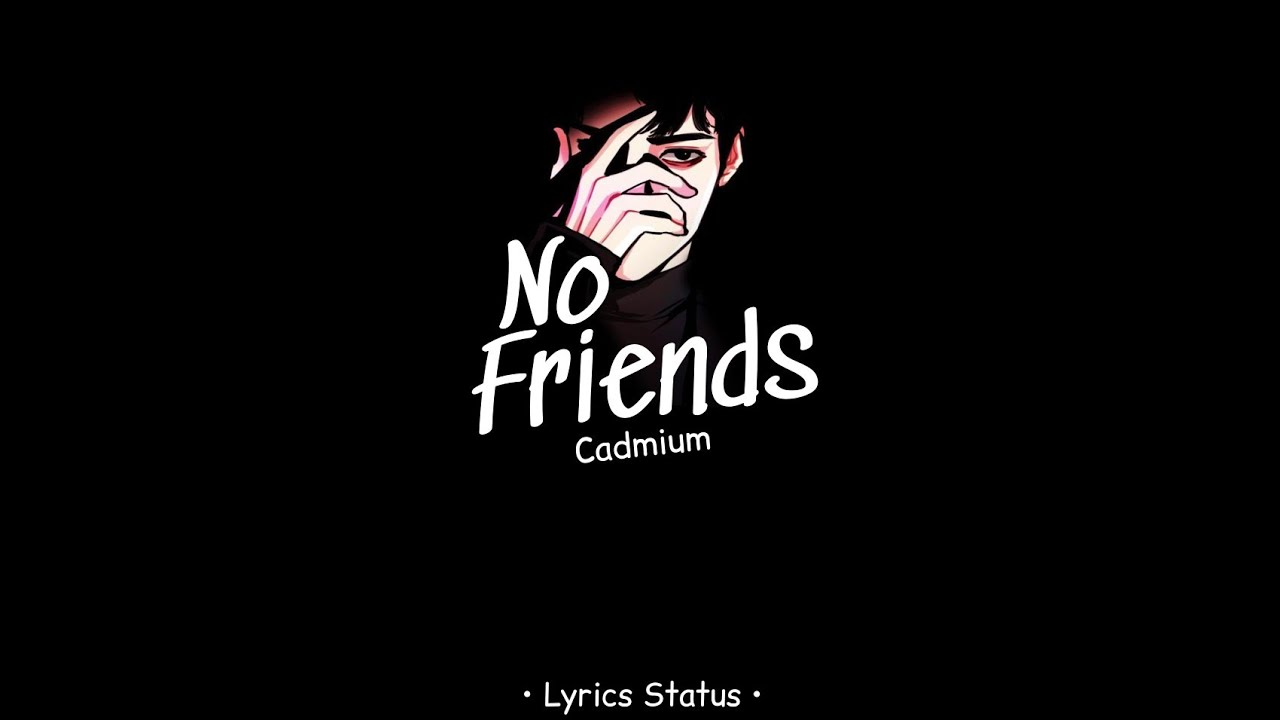 No Friends (Cadmium)🥀_ Anime Lyrics Status...