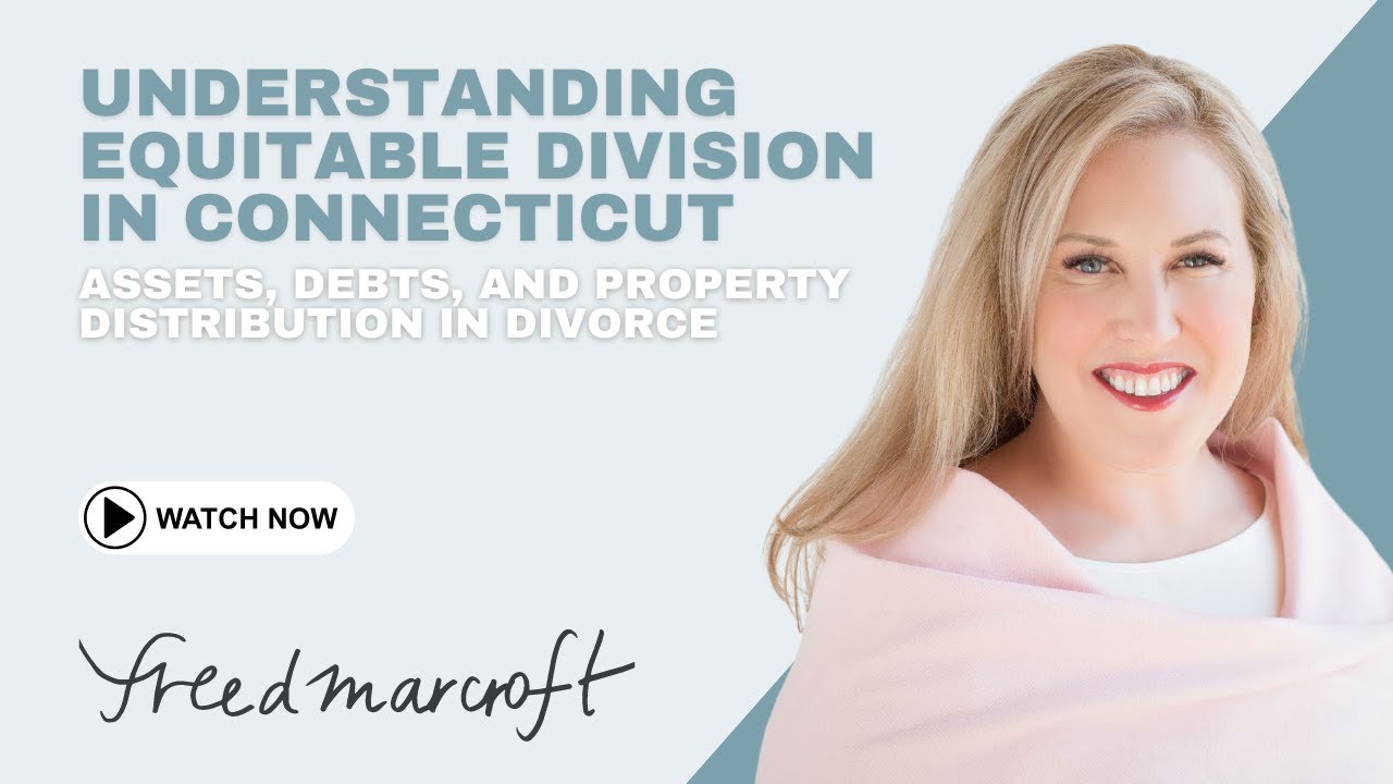 Understanding Equitable Division in Connecticut: Assets, Debts, and Property Distribution in Divorce