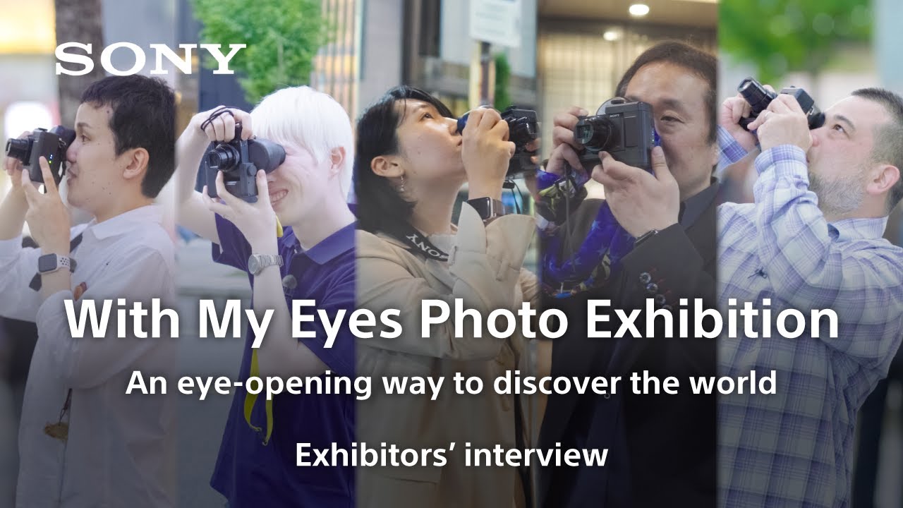 With My Eyes Photo Exhibition | Exhibitors’ interview | DSC-HX99 RNV kit | Sony