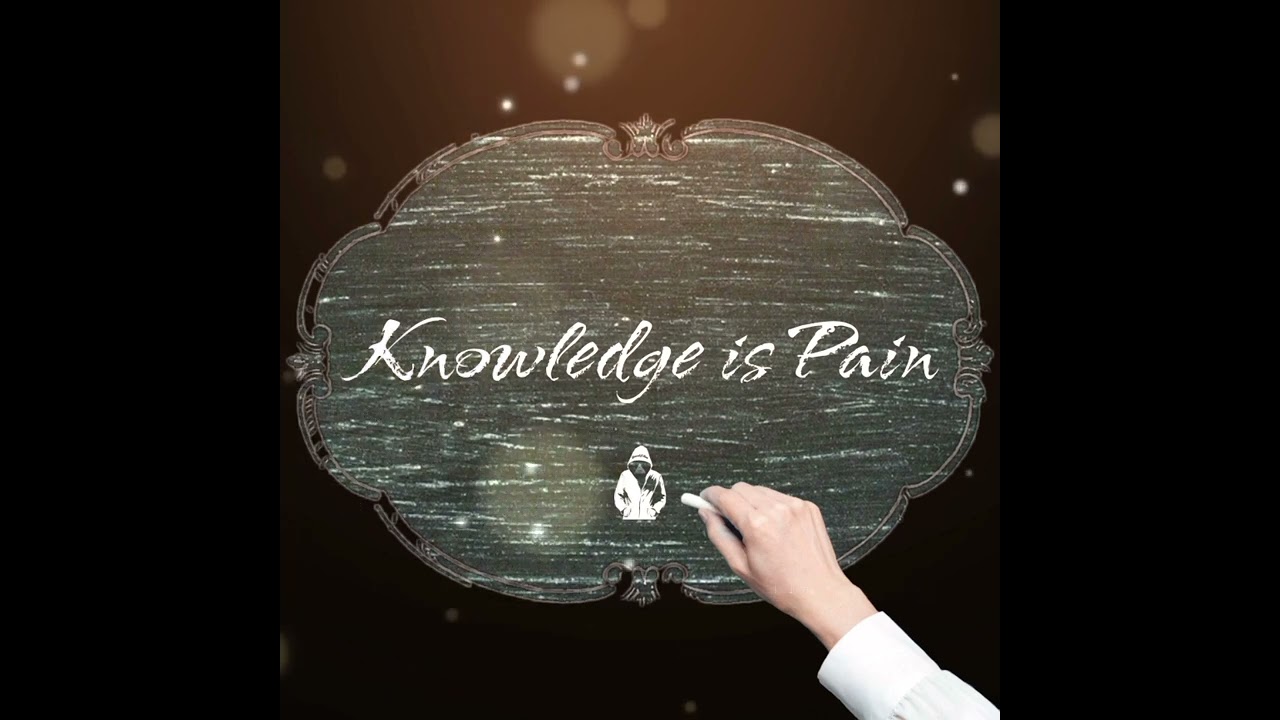 Knowledge is Pain