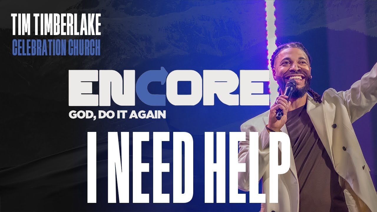 I Need Help | Tim Timberlake | Celebration Everywhere