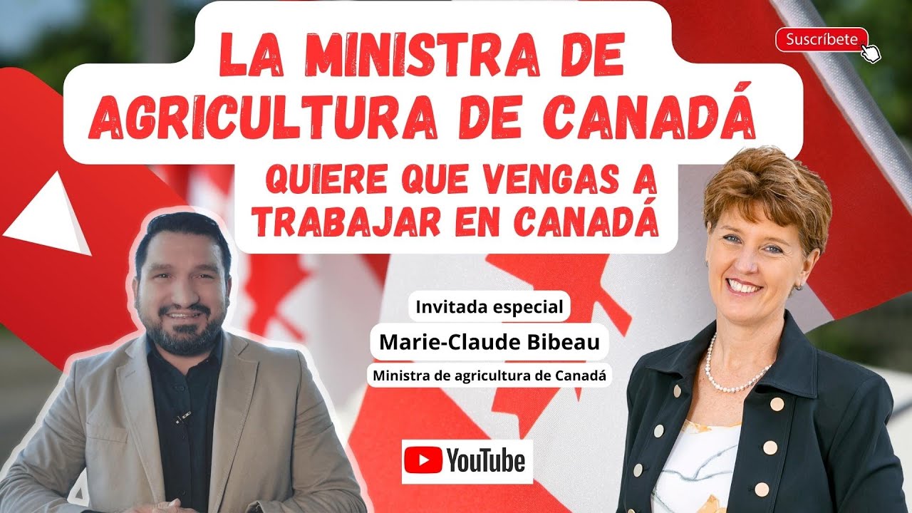 LA MINISTRA DE AGRICULTURA DE CANADÁ QUIERE QUE VENGAS A TRABAJAR EN CANADÁ  🇨🇦🍁