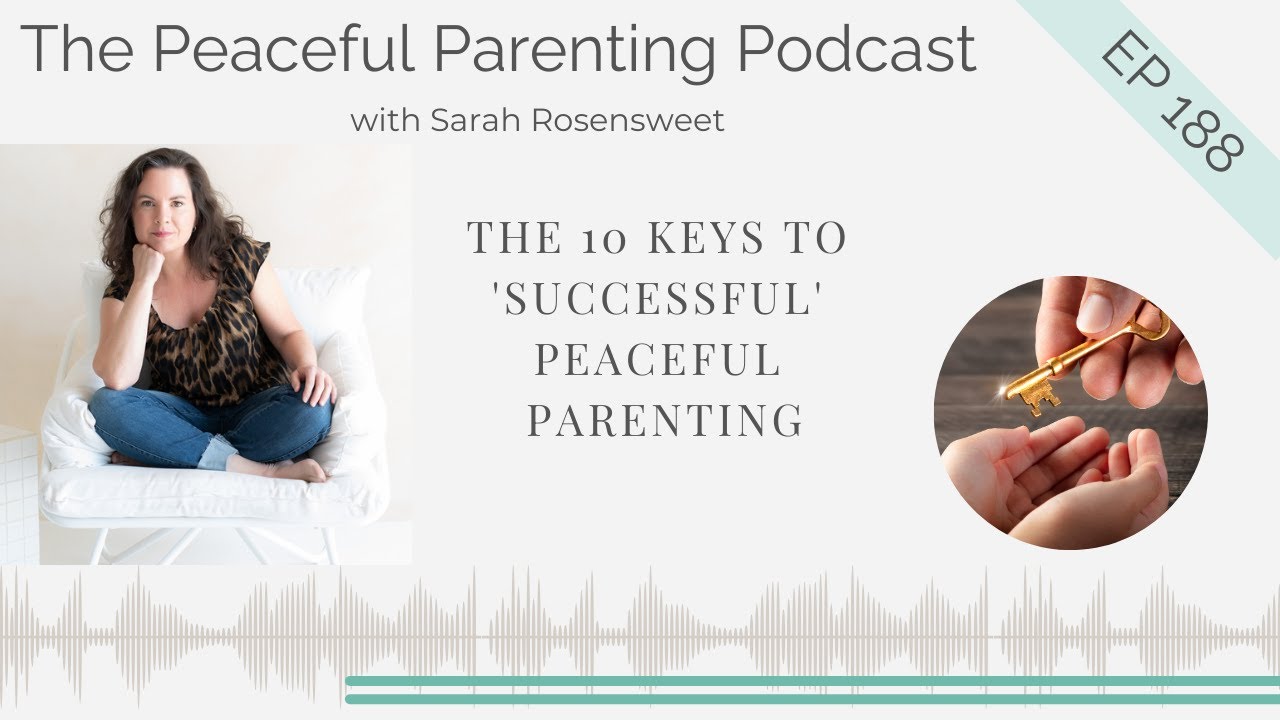 The 10 Keys To 'Successful' Peaceful Parenting: Episode 188