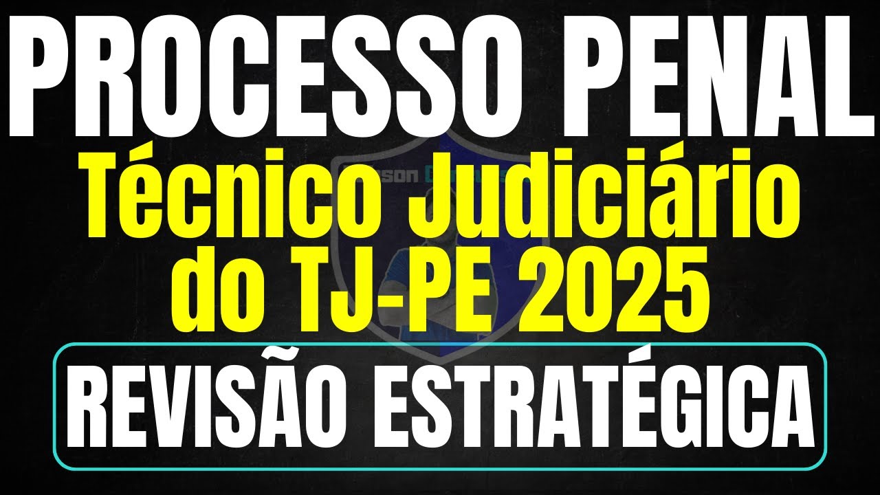 Processo Penal para Técnico Judiciário do TJ-PE 2025 – Revisão de Todos os Assuntos do Edital
