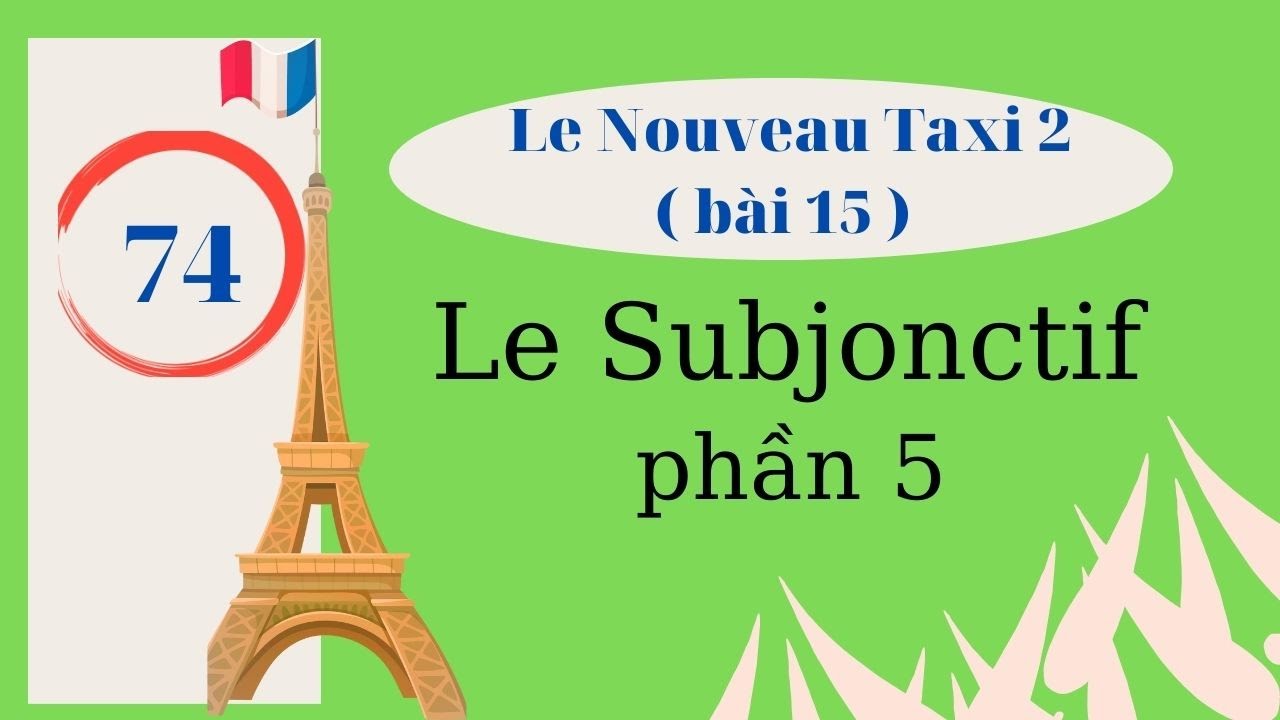 # 74 - Le Nouveau Taxi 2 - Bài 15 - Le Subjonctif ( phần 5)