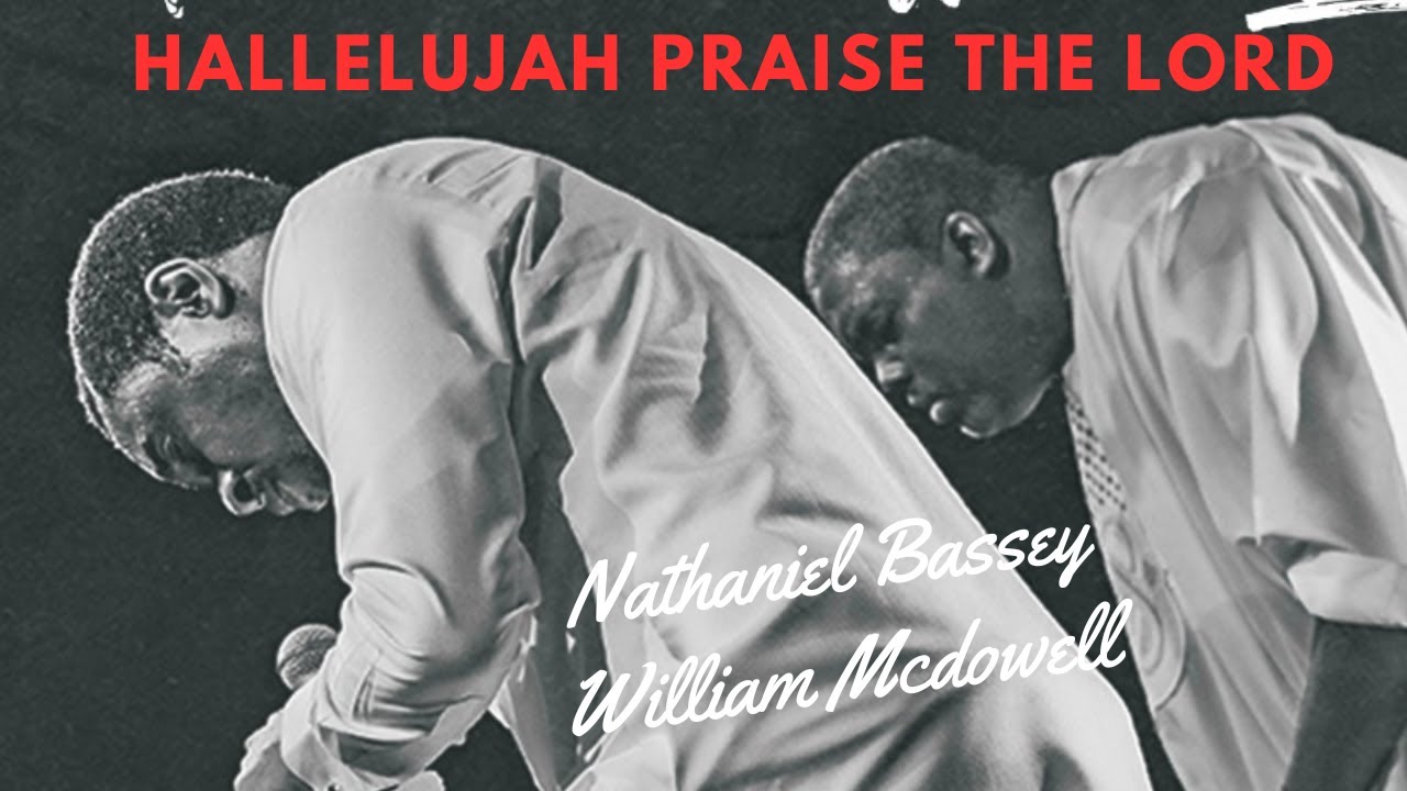 HALLELUJAH PRAISE THE LORD | NATHANIEL BASSEY | WILLIAM MCDOWELL - 