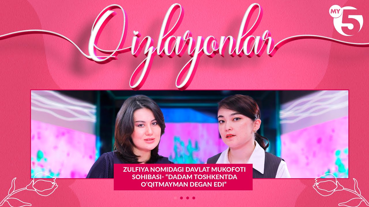 Zulfiya nomidagi davlat mukofoti sohibasi- “Dadam Toshkentda o’qitmayman degan edi”