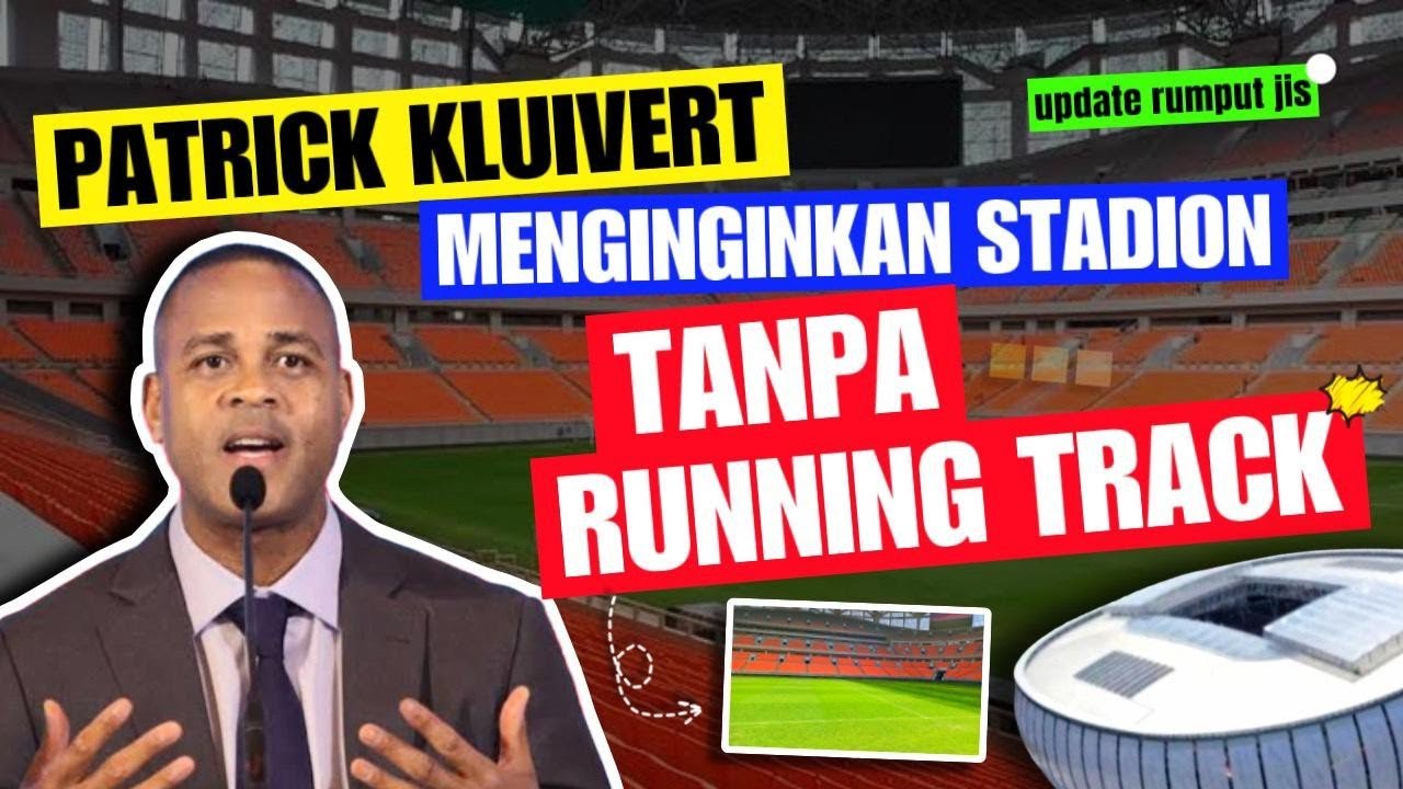🌿🌿UPDATE RUMPUT JIS🌿🌿PATRICK KLUIVERT INGIN STADION TANPA RUNNING TRACK, BISAKAH PSSI MENGABULKAN?