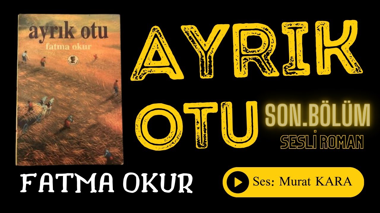 Ayrık Otu (6.B&ouml;l&uuml;m) Son B&ouml;l&uuml;m - Fatma Okur - T&uuml;rk Edebiyatı Sesli Roman