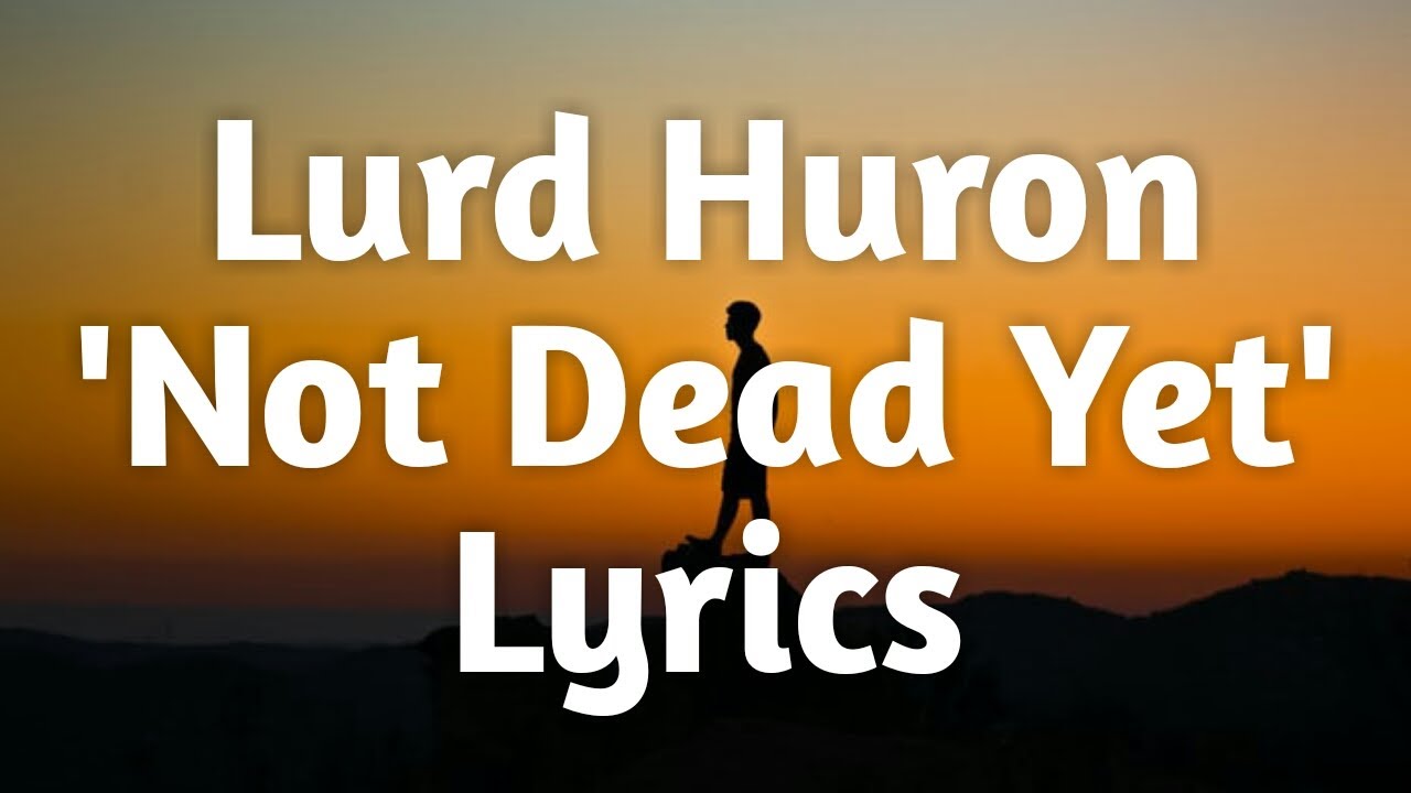 Lord Huron - Not Dead Yet (Lyrics)🎵