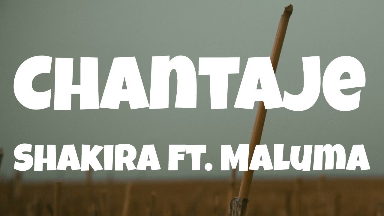 Chantaje - Shakira (Feat. Maluma) (Lyrics)