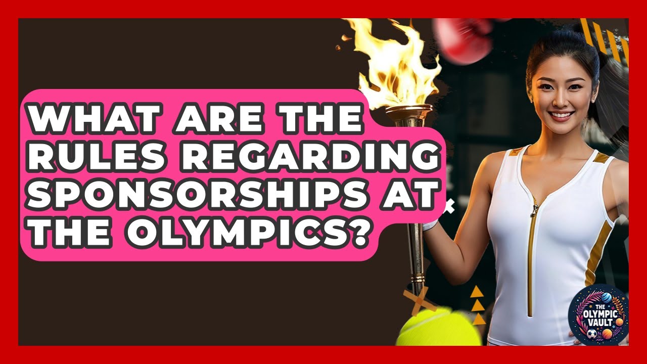What Are The Rules Regarding Sponsorships At The Olympics? - The Olympic Vault