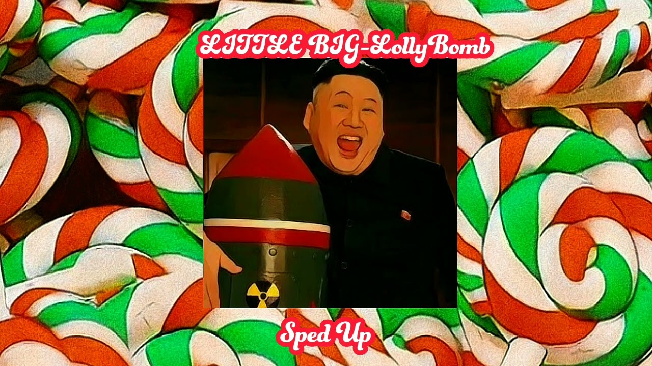 💣🍭 LITTLE BIG - Lolly Bomb 🍭💣 | SPED UP