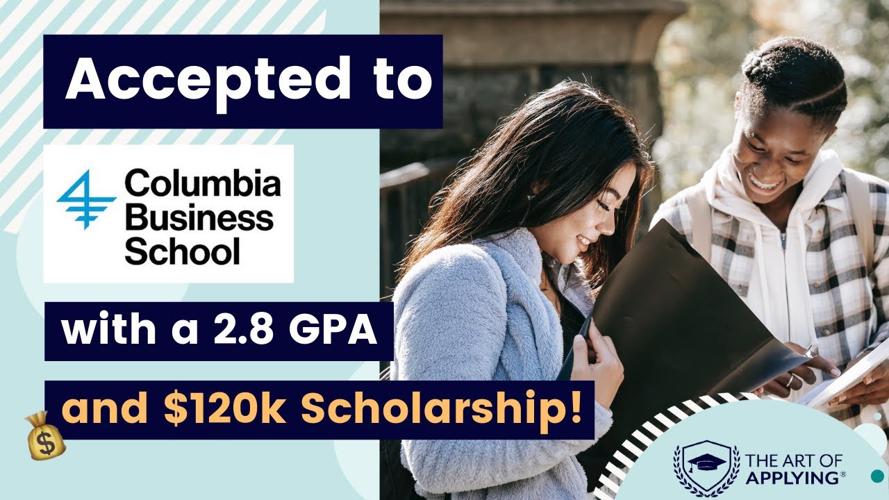 Columbia Business School Merit Fellow ($120k) with a 2.8 GPA | Get into Columbia MBA with a Low GPA