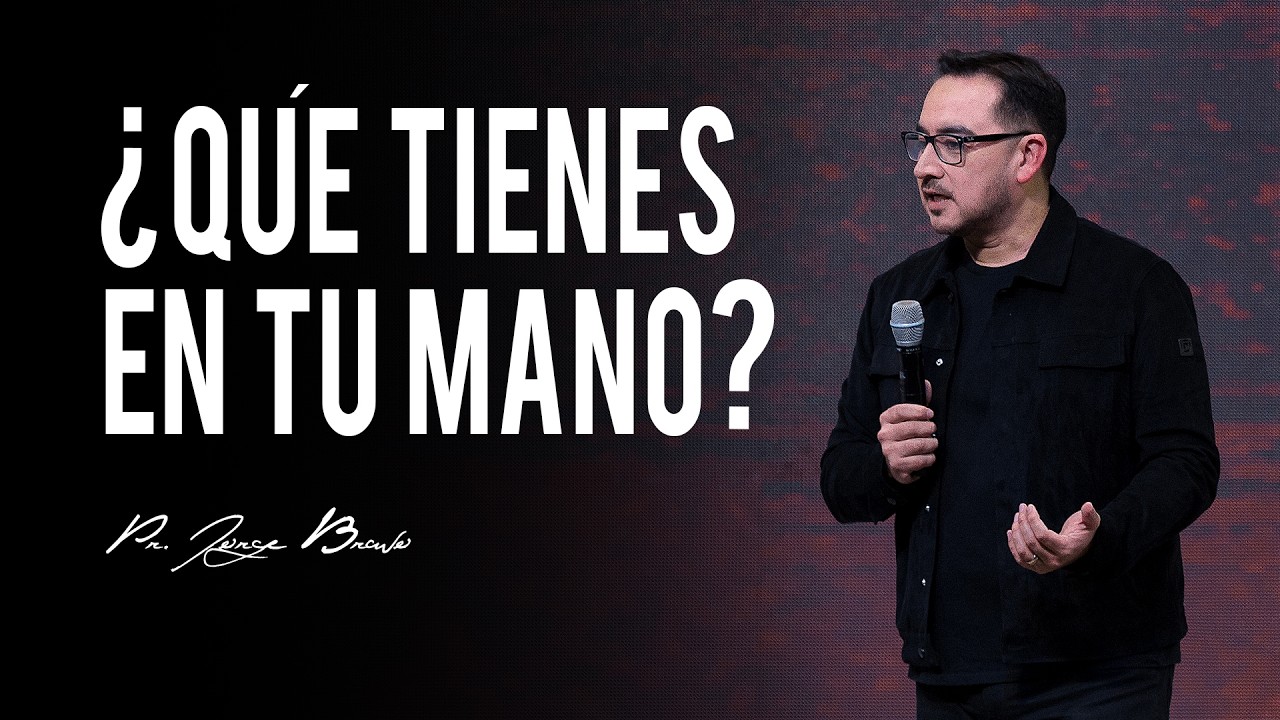 ¿Que tienes en tu mano? I Pastor Jorge Bravo