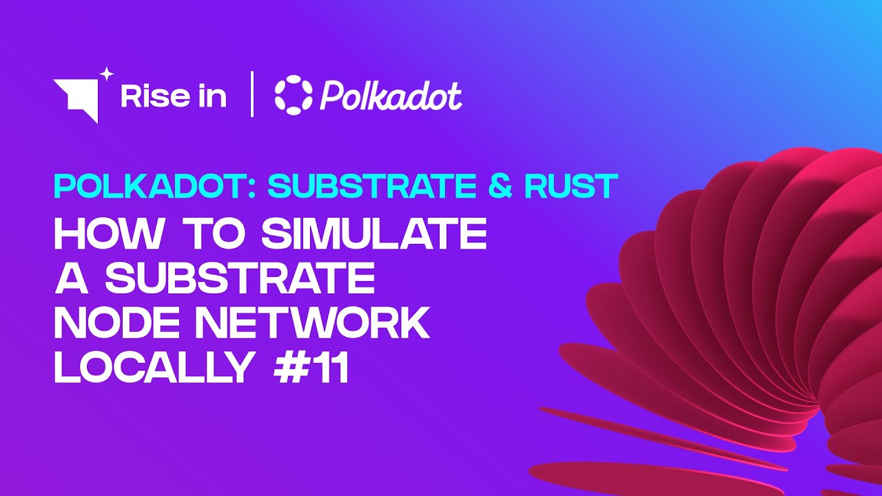 How to Simulate a Substrate Node Network Locally #11 | Polkadot: Substrate & Rust