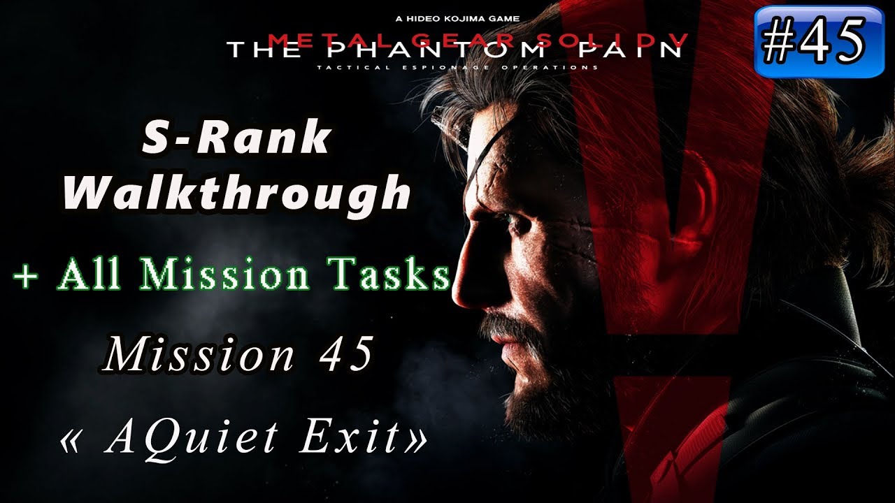 Metal Gear Solid V: The Phantom Pain - Mission 45 / S-rank / All Tasks / a Quiet Exit