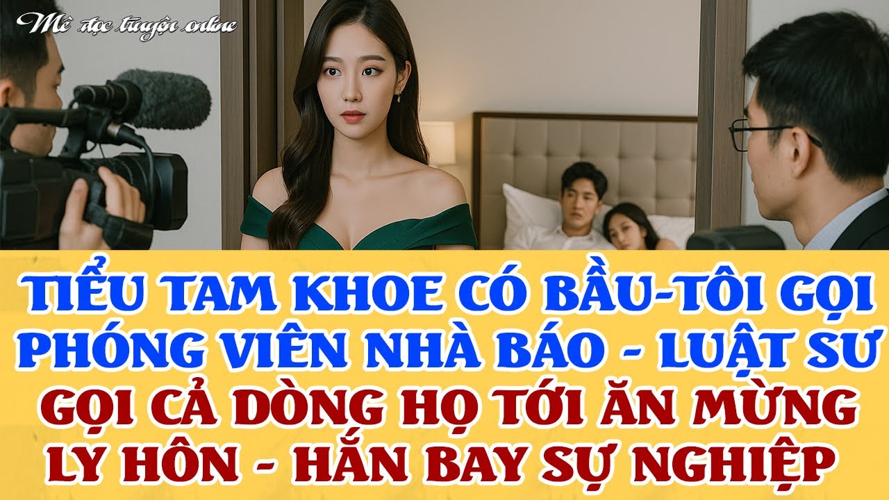 Tiểu tam khoe có bầu, TÔI GỌI PHÓNG VIÊN LUẬT SƯ, DÒNG HỌ TỚI ĂN MỪNG - ly hôn hắn bay luôn gia sản