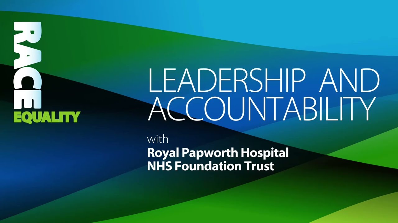 Leadership and accountability with Royal Papworth Hospital NHS Foundation Trust.