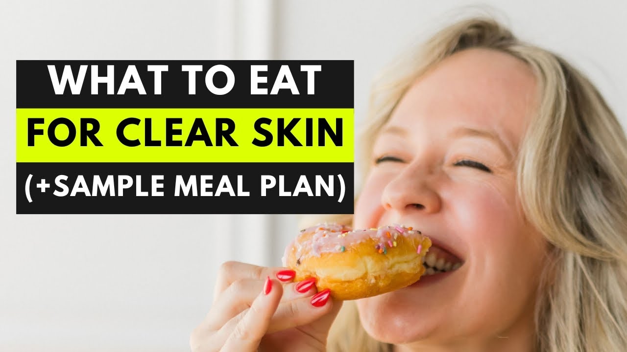 What to Eat for Clear Skin – Plus, a Sample Meal Plan That Actually Works