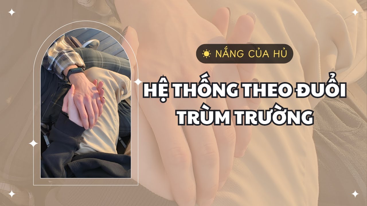TRUYỆN BOY LOVE | HỆ THỐNG THEO ĐUỔI TRÙM TRƯỜNG | Nắng Của Hủ