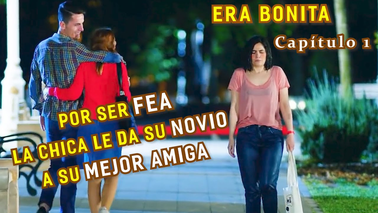 LA CHICA FEA TIENE UN NOVIO GUAPO | Resumen de serie turca: ERA BONITA (Cap&iacute;tulo 1)