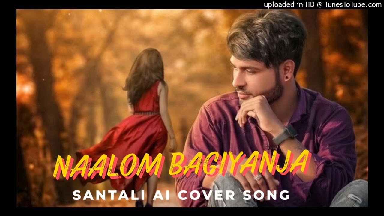 NAALOM_BAGIYANJA SANTALI AI  COVER SONG
