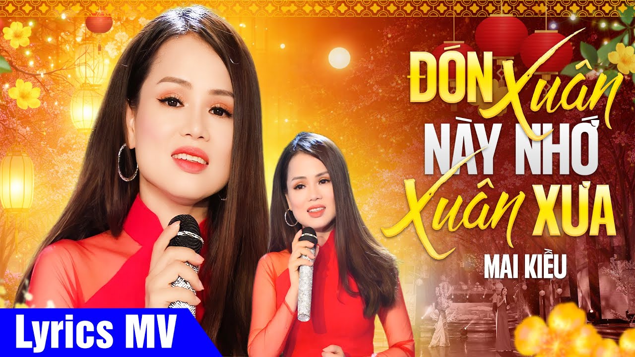Đón xuân này tôi nhớ xuân xưa (Có Lời Bài Hát) - Mai Kiều Lyrics MV
