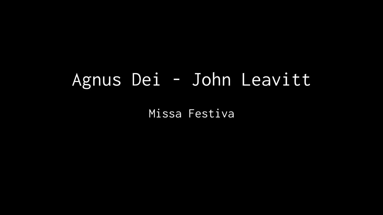 Agnus Dei (from Missa Festiva) - John Leavitt