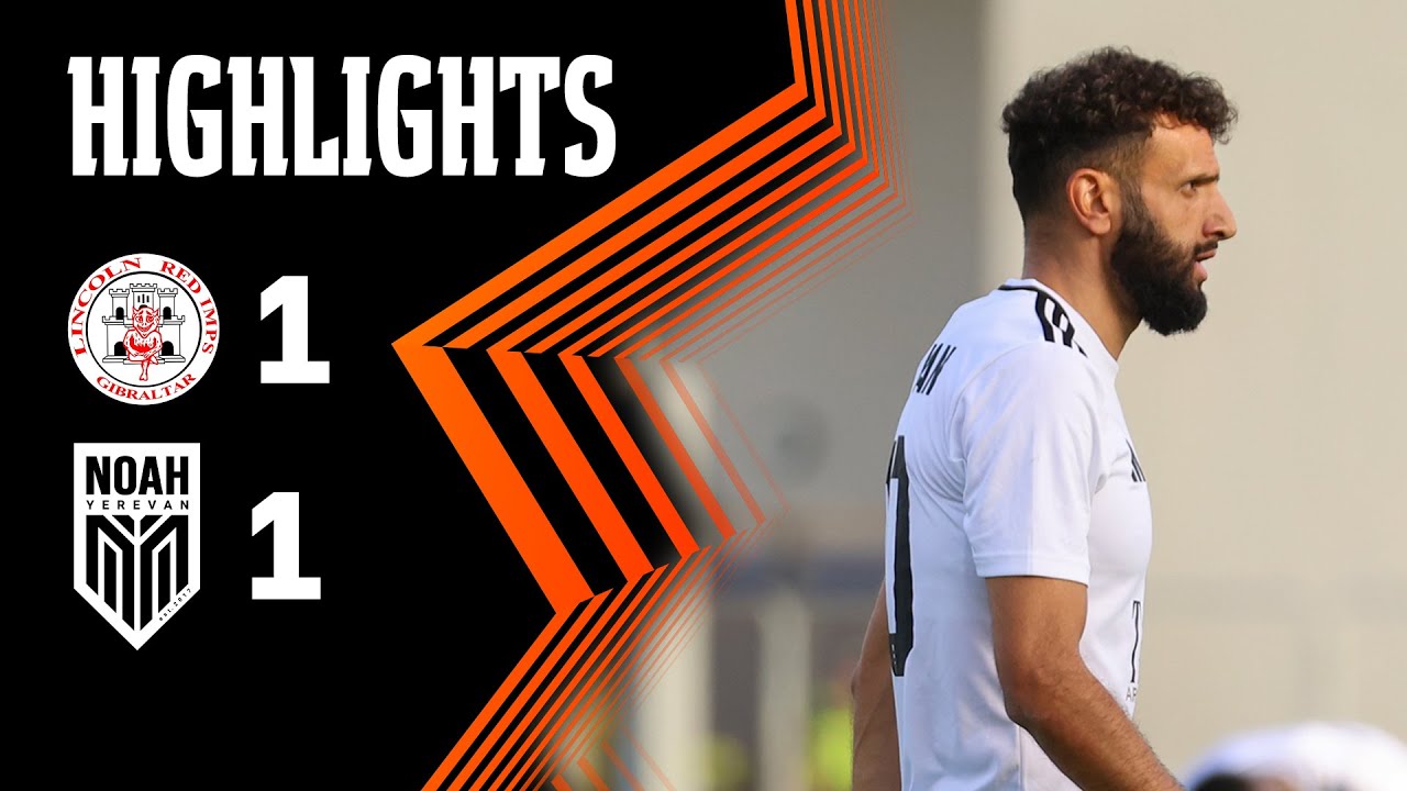 Lincoln Red Imps 1-1 Noah (UEFA Europa League, 3rd Qualifying Round, 1st Leg) | Highlights