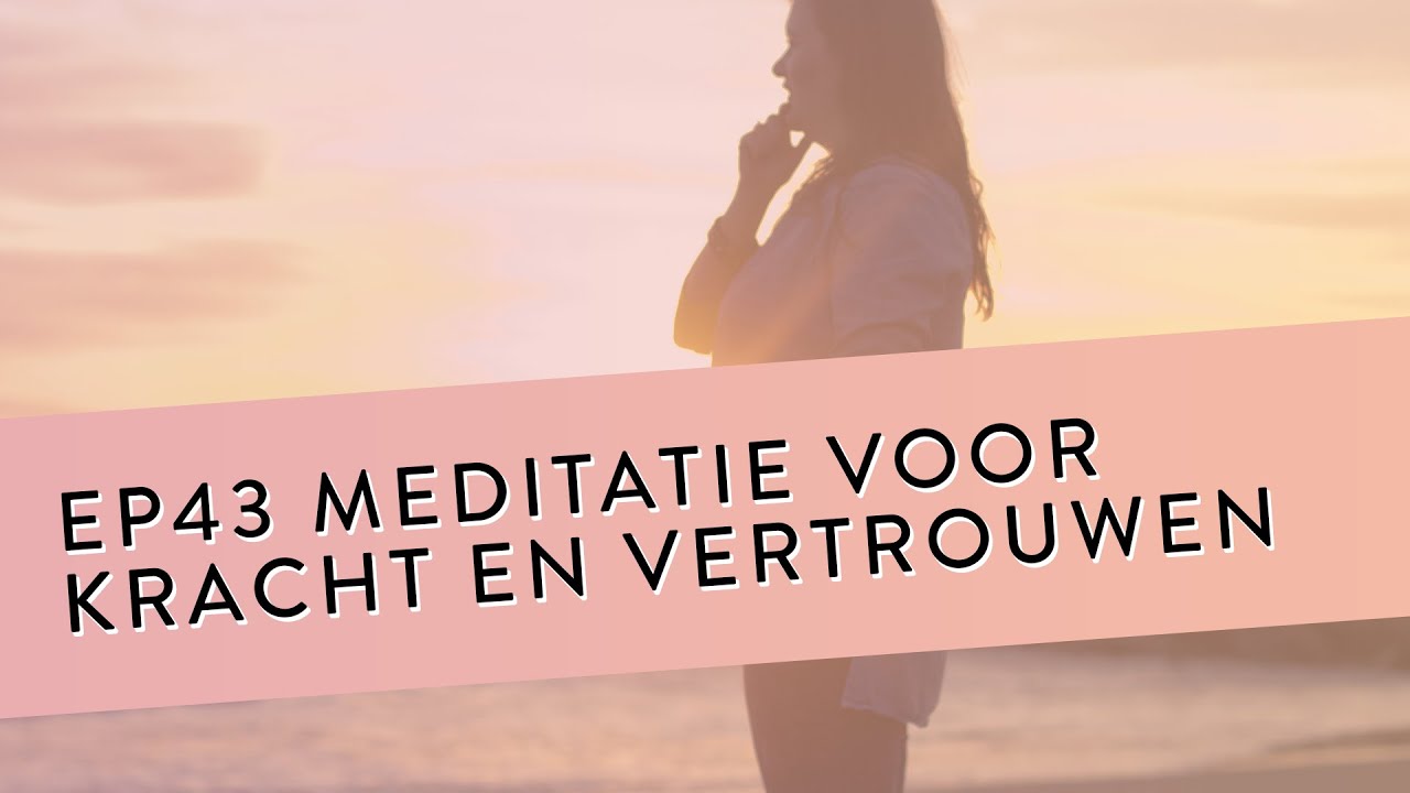 EP 43 – Meditatie Voor Kracht En Vertrouwen | Voel Meer Kracht Door Minder Te Leven Vanuit Je Hoofd
