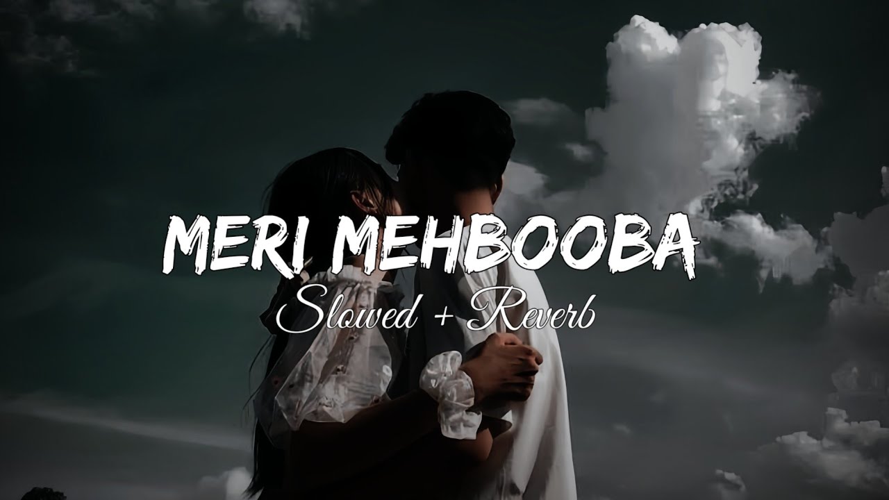 Meri Mehbooba ( Slowed & Reverb ) | Meri Mehbooba Romantic Old Song | Meri Mehbooba lofi song 