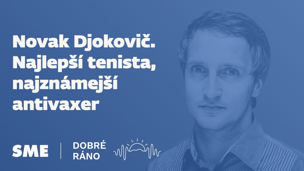 Dobré ráno: Novak Djokovič. Najlepší tenista, najznámejší antivaxer (10.1.2022)