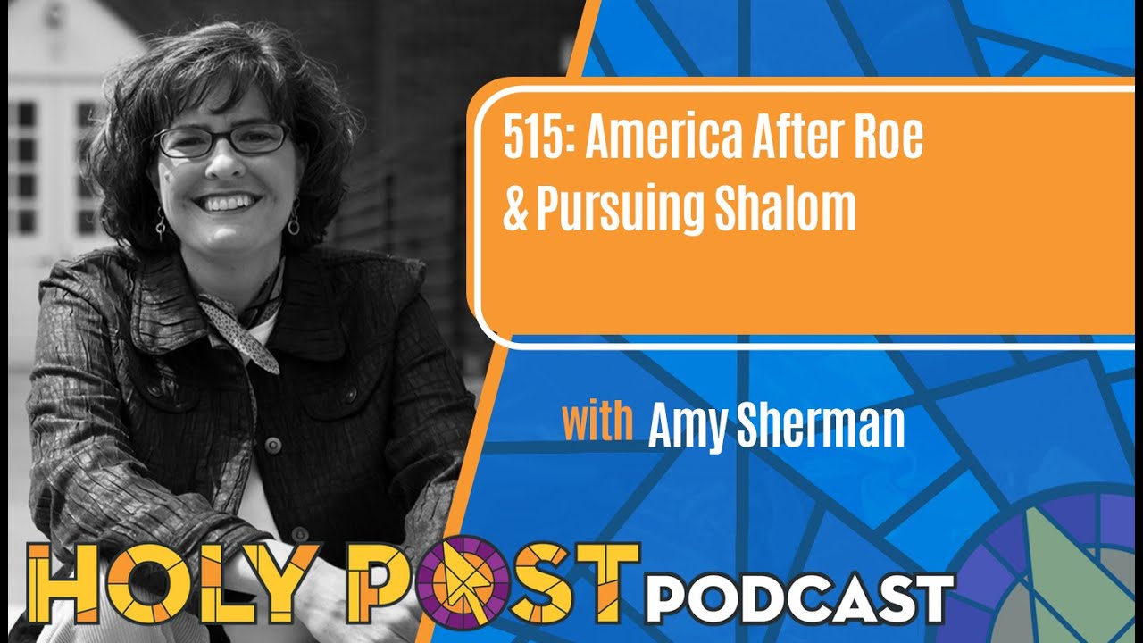 515: America After Roe & Pursuing Shalom with Amy Sherman