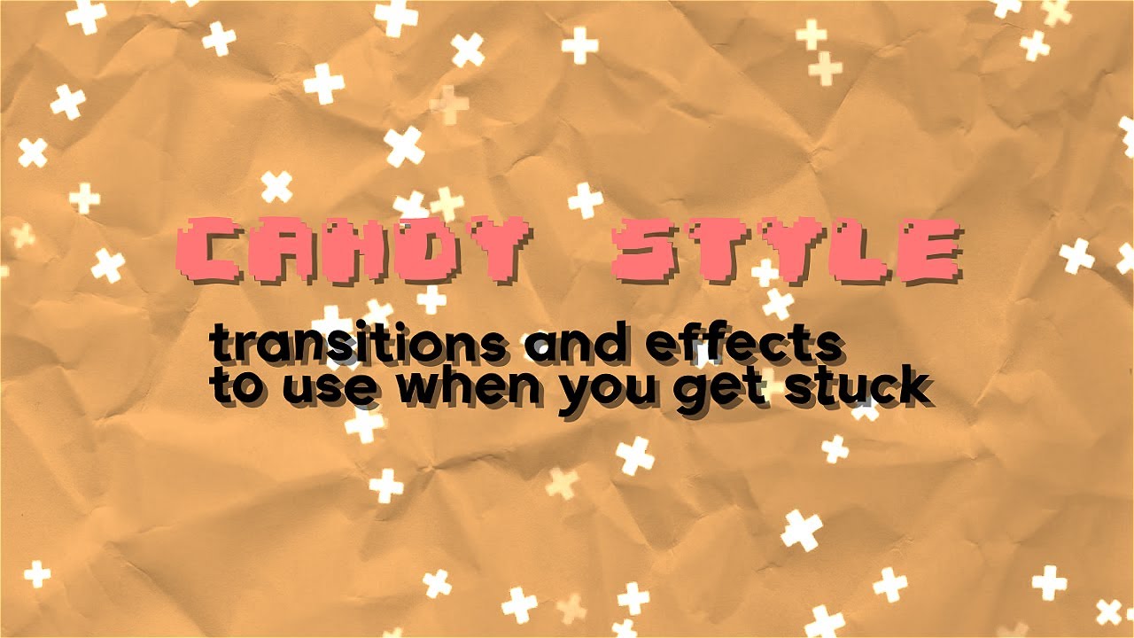 candy style transitions and effects to use when you get stuck!