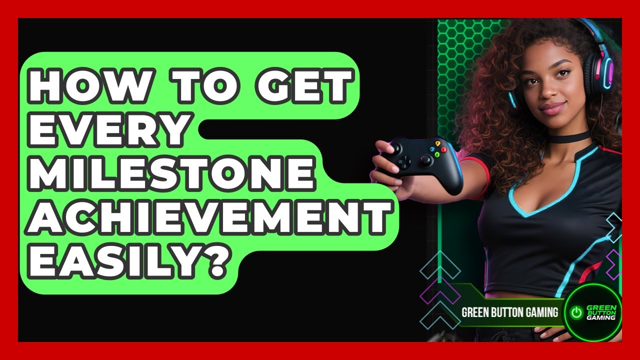 How To Get Every Milestone Achievement Easily? - Green Button Gaming