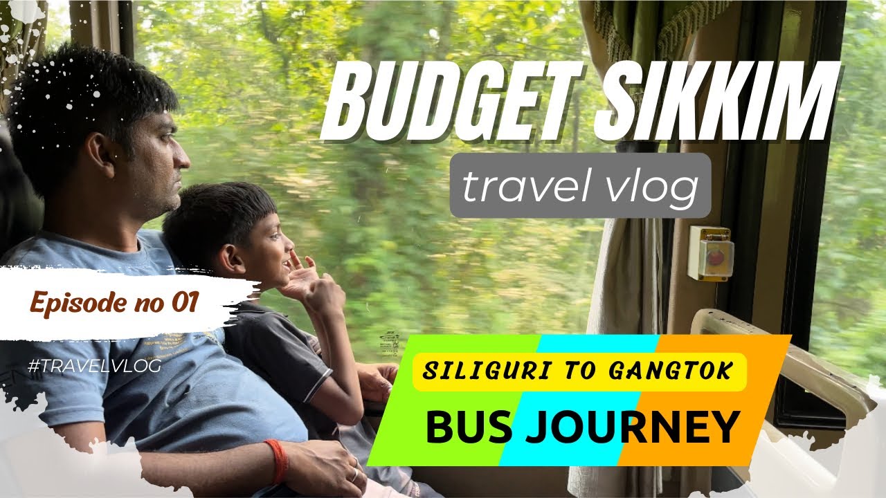 siliguri to gangtok bus journey | Budget east sikkim tour | snt bus stand siliguri | gangtok