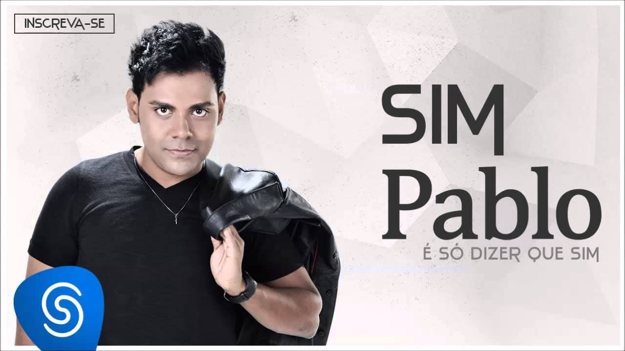 Pablo - Sim (&Eacute; S&oacute; Dizer Que Sim) [&Aacute;udio Oficial]