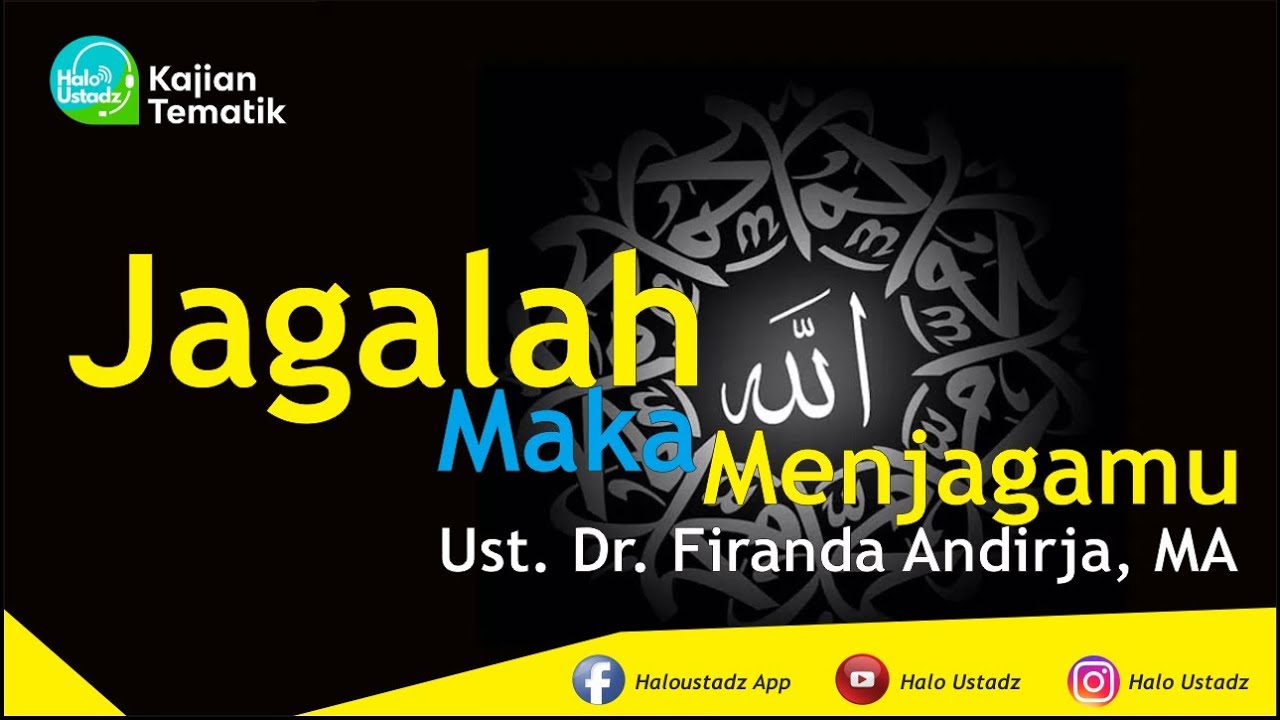 Jagalah Allah Allah Akan Menjagamu : Ust. Dr. Firanda Andirja, MA