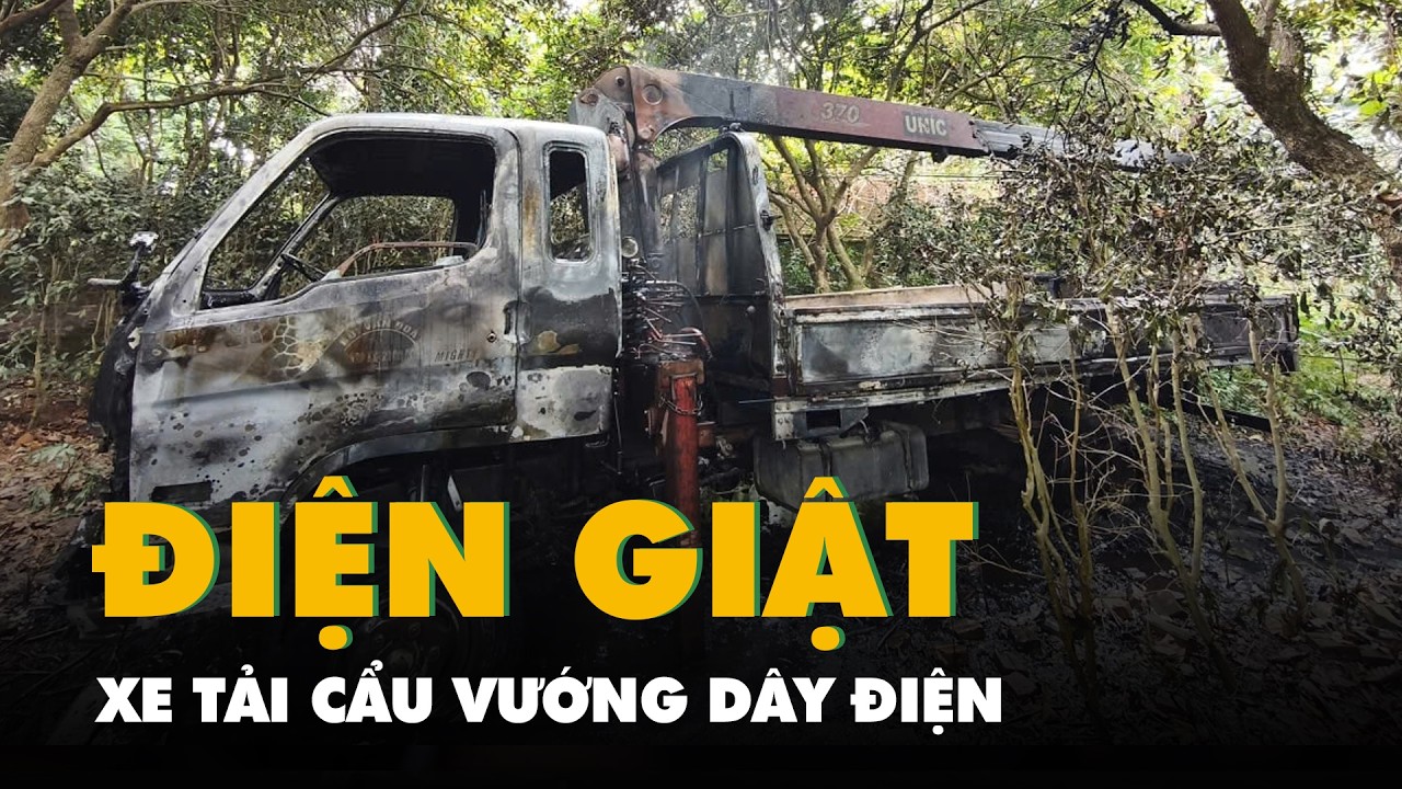Xe tải cẩu vướng dây điện, tài xế bị điện giật tử vong