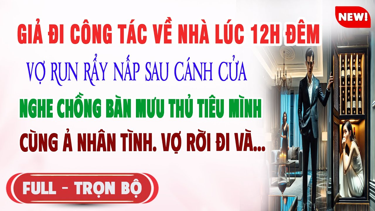 ♥️ Truyện Ngôn Tình GIẢ ĐI CÔNG TÁC VỀ NHÀ LÚC 12H ĐÊM Sốc Nấp Sau Cửa Nghe Chồng Muốn Thủ Tiêu Mình