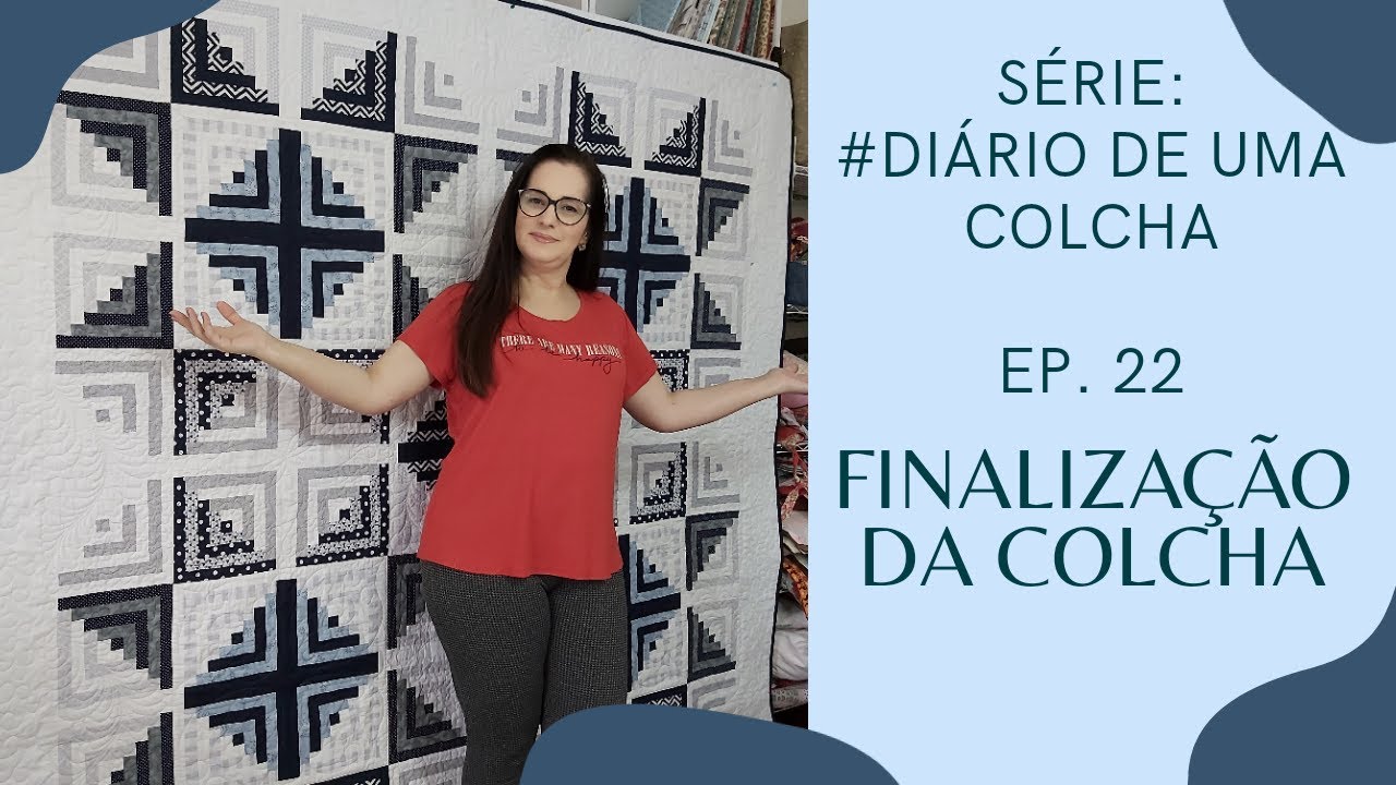 EP. 22 | COMO FINALIZAR UMA COLCHA DE PATCHWORK PASSO A PASSO | SÉRIE: Diário de uma colcha