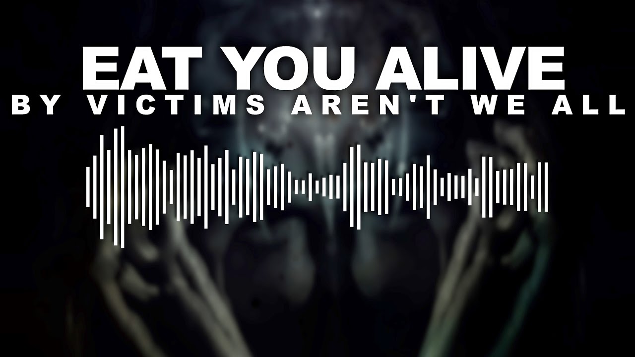 Victims Aren't We All -Eat You Alive {OFFICIAL LYRIC VIDEO}
