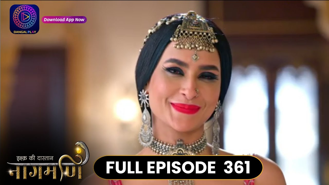 Ishq Ki Dastaan Naagmani | Full Episode 361 | Dangal TV