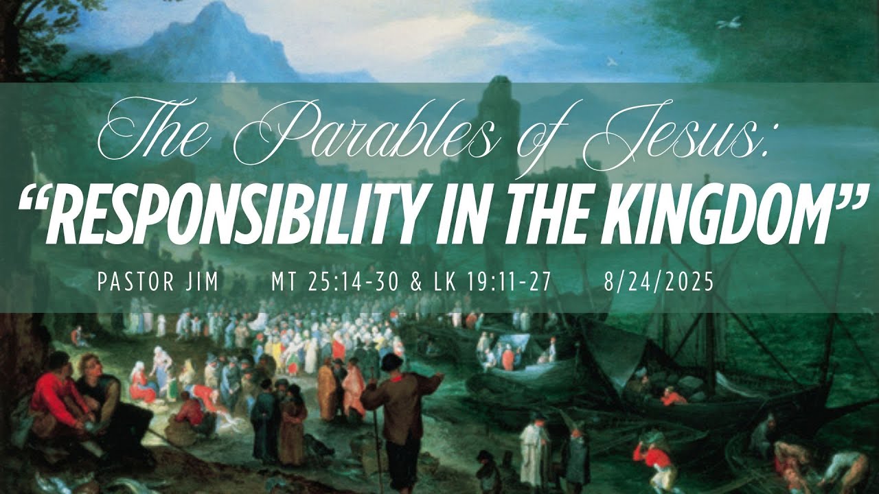Responsibility in the Kingdom | Luke 19:11-27 | Pastor Jim Herzberg