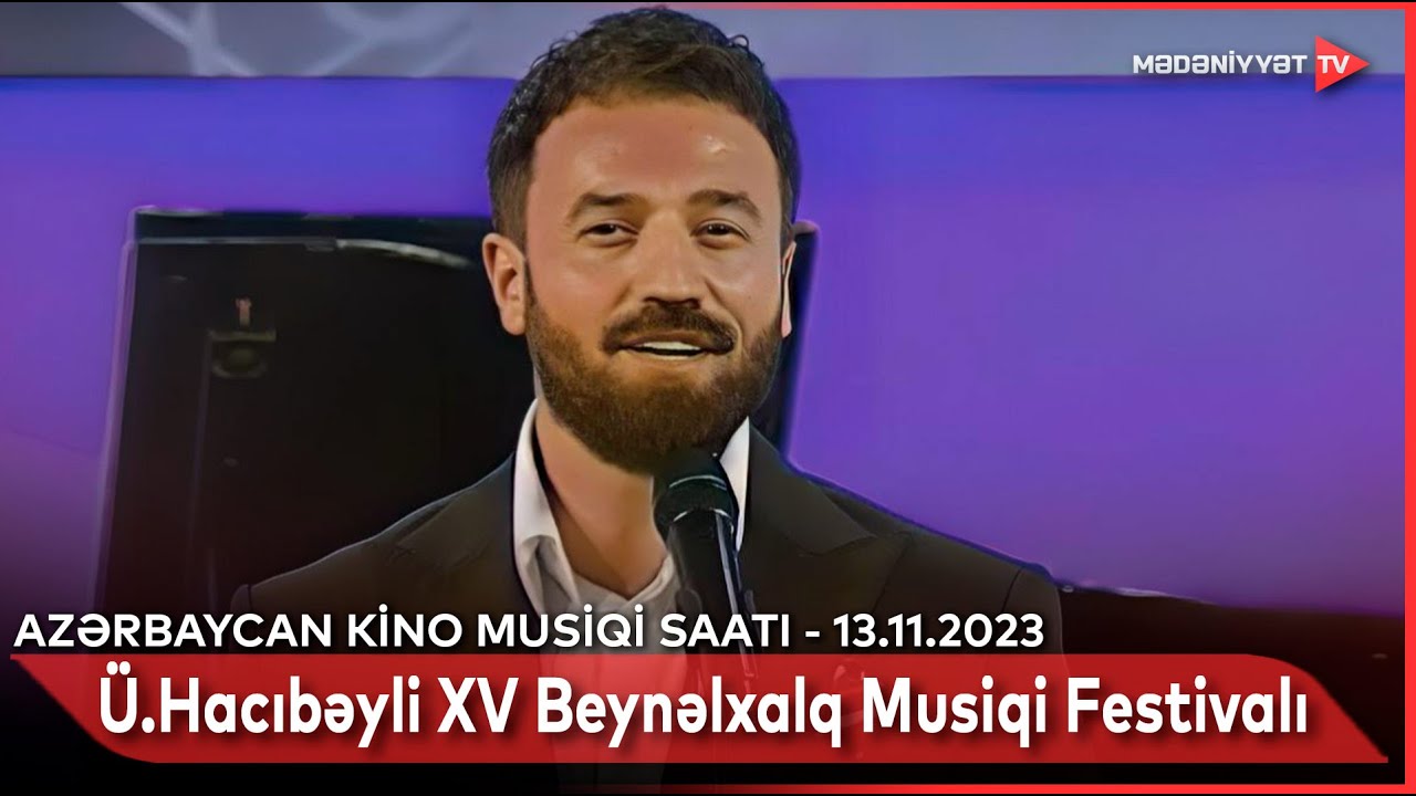 Üzeyir Hacıbəyli XV Beynəlxalq Musiqi Festivalı - Azərbaycan kino        musiqisi saatı | 13.11.2023