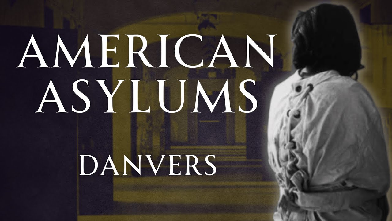 The Horror of Danvers State Hospital | American Asylums | Human Voiced, No Ads